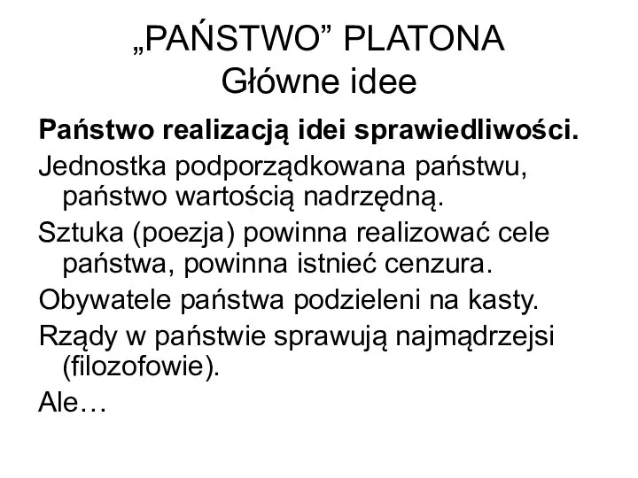 „PAŃSTWO” PLATONA Główne idee Państwo realizacją idei sprawiedliwości. Jednostka podporządkowana państwu,