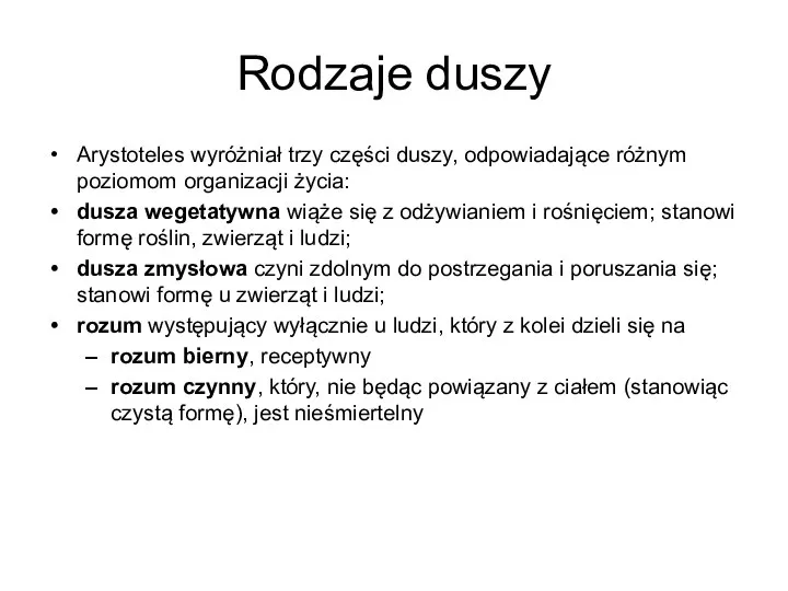 Rodzaje duszy Arystoteles wyróżniał trzy części duszy, odpowiadające różnym poziomom organizacji