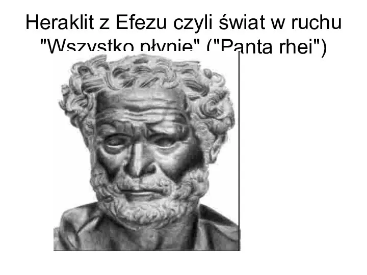 Heraklit z Efezu czyli świat w ruchu "Wszystko płynie" ("Panta rhei")