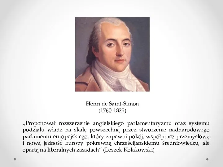 Henri de Saint-Simon (1760-1825) „Proponował rozszerzenie angielskiego parlamentaryzmu oraz systemu podziału