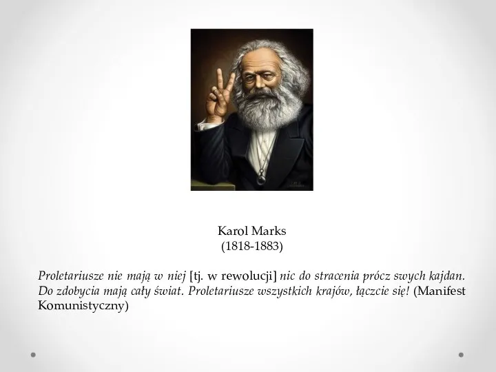 Karol Marks (1818-1883) Proletariusze nie mają w niej [tj. w rewolucji]