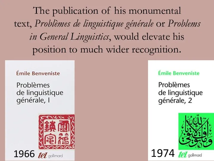 The publication of his monumental text, Problèmes de linguistique générale or