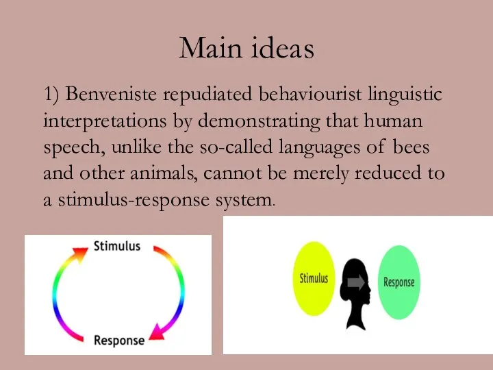 Main ideas 1) Benveniste repudiated behaviourist linguistic interpretations by demonstrating that