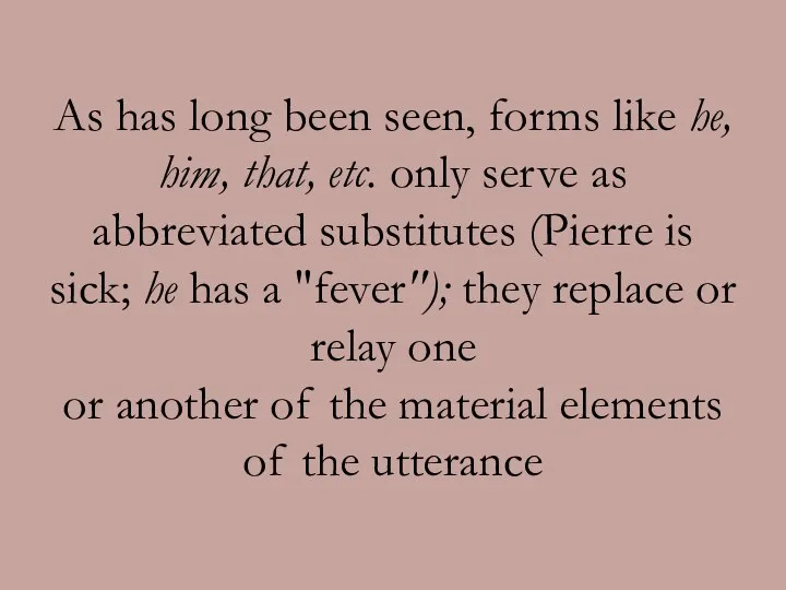 As has long been seen, forms like he, him, that, etc.