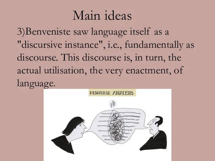 3)Benveniste saw language itself as a "discursive instance", i.e., fundamentally as