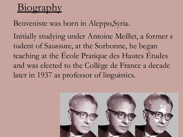 Biography Benveniste was born in Aleppo,Syria. Initially studying under Antoine Meillet,