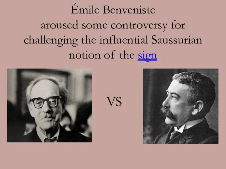 Émile Benveniste aroused some controversy for challenging the influential Saussurian notion of the sign VS