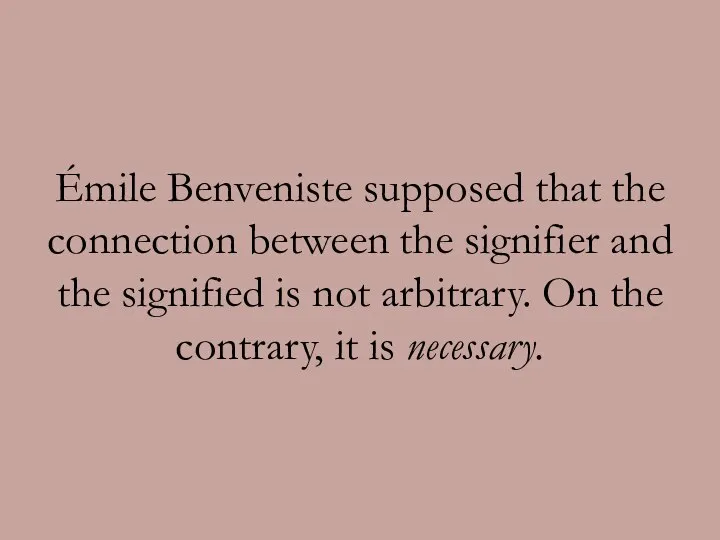 Émile Benveniste supposed that the connection between the signifier and the