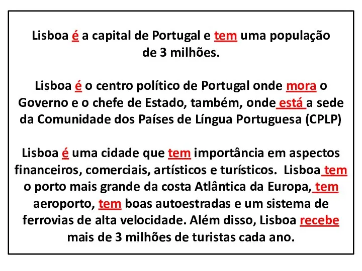 Lisboa é a capital de Portugal e tem uma população de