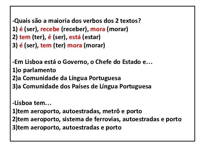 -Quais são a maioria dos verbos dos 2 textos? 1) é