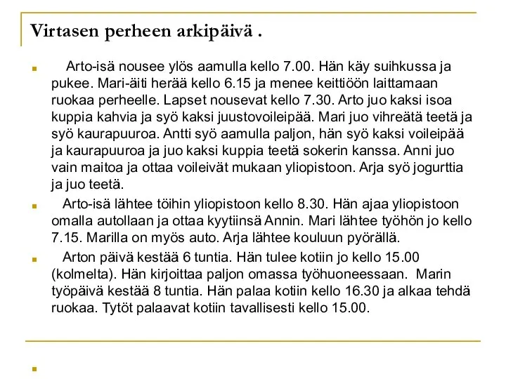 Virtasen perheen arkipäivä . Arto-isä nousee ylös aamulla kello 7.00. Hän