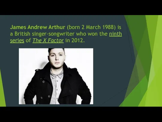 James Andrew Arthur (born 2 March 1988) is a British singer-songwriter