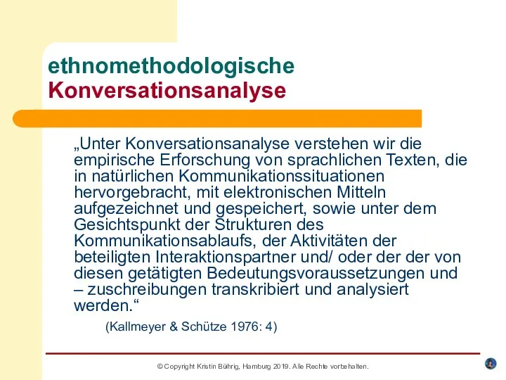 © Copyright Kristin Bührig, Hamburg 2019. Alle Rechte vorbehalten. ethnomethodologische Konversationsanalyse