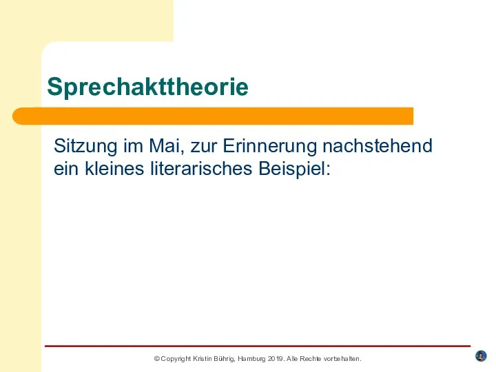 Sprechakttheorie Sitzung im Mai, zur Erinnerung nachstehend ein kleines literarisches Beispiel: