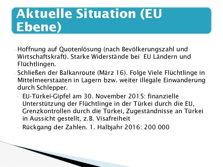 Hoffnung auf Quotenlösung (nach Bevölkerungszahl und Wirtschaftskraft). Starke Widerstände bei EU