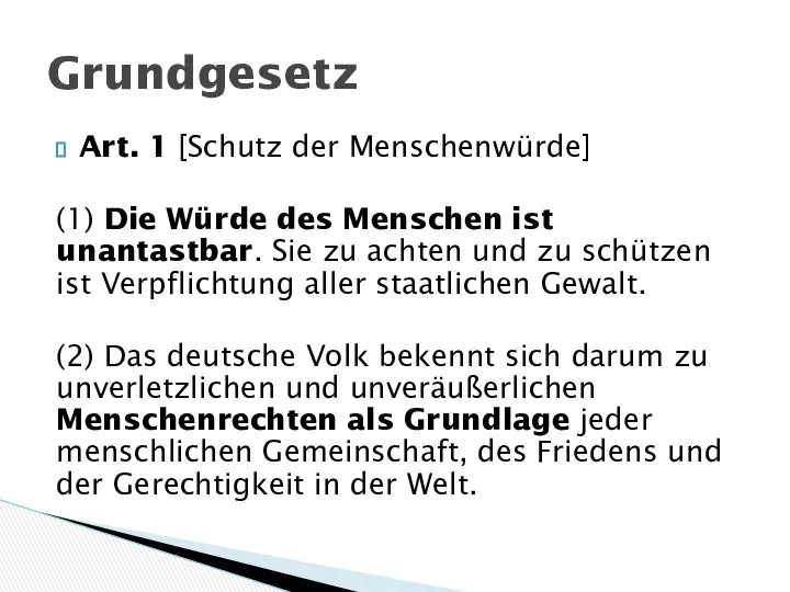 Art. 1 [Schutz der Menschenwürde] (1) Die Würde des Menschen ist