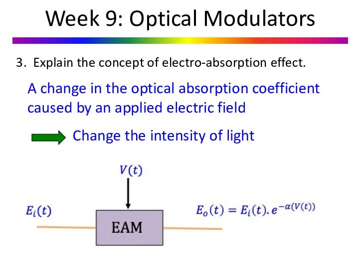 Week 9: Optical Modulators 3. Explain the concept of electro-absorption effect.