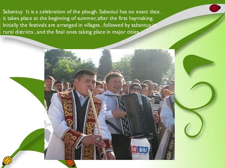 Sabantuy It is a celebration of the plough. Sabantui has no