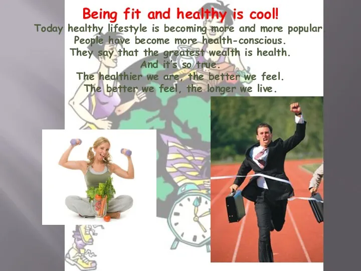 Being fit and healthy is cool! Today healthy lifestyle is becoming