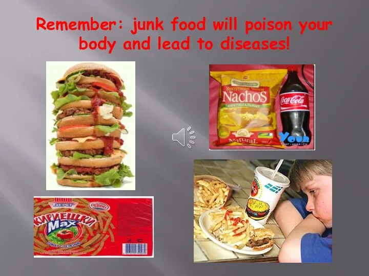 Remember: junk food will poison your body and lead to diseases!