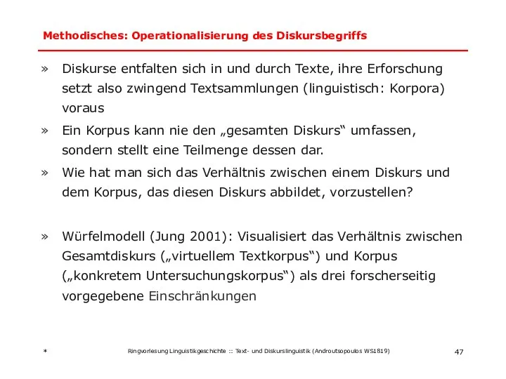 Methodisches: Operationalisierung des Diskursbegriffs Diskurse entfalten sich in und durch Texte,