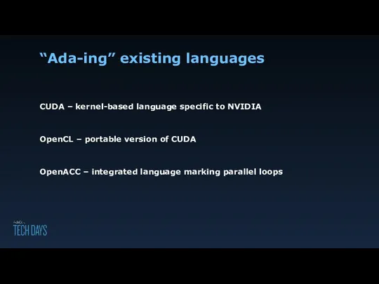 “Ada-ing” existing languages CUDA – kernel-based language specific to NVIDIA OpenCL