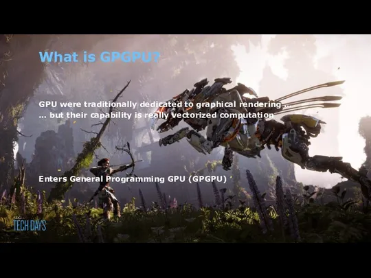 What is GPGPU? GPU were traditionally dedicated to graphical rendering …