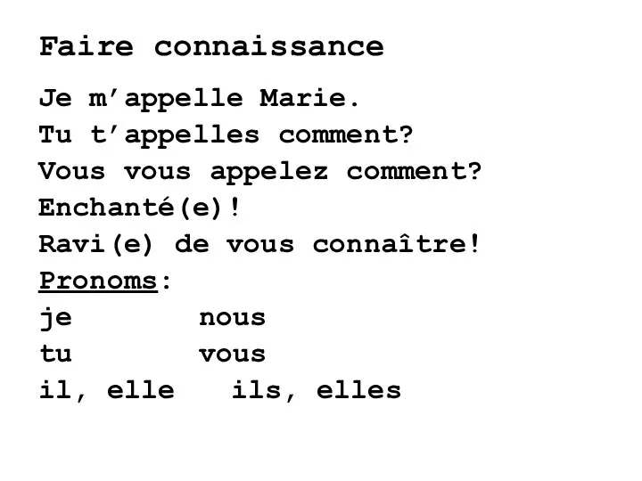 Faire connaissance Je m’appelle Marie. Tu t’appelles comment? Vous vous appelez