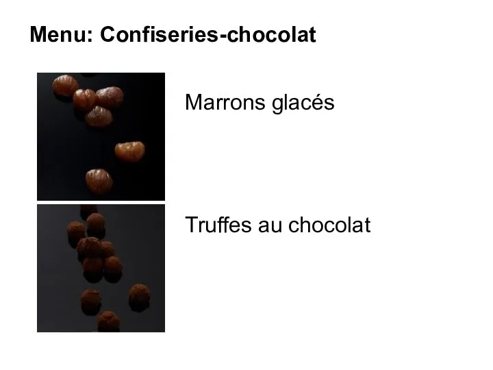 Menu: Confiseries-chocolat Marrons glacés Truffes au chocolat