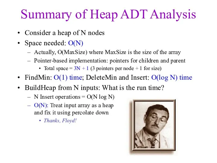 Summary of Heap ADT Analysis Consider a heap of N nodes