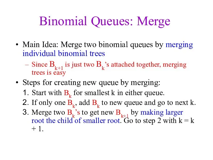 Binomial Queues: Merge Main Idea: Merge two binomial queues by merging