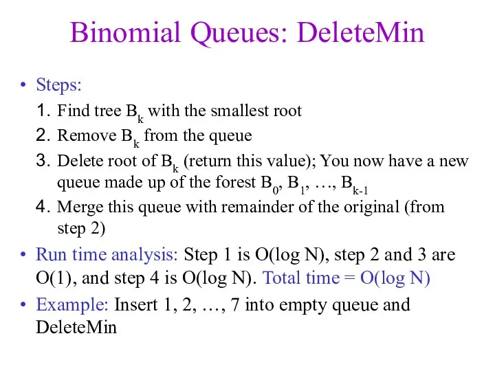 Binomial Queues: DeleteMin Steps: Find tree Bk with the smallest root