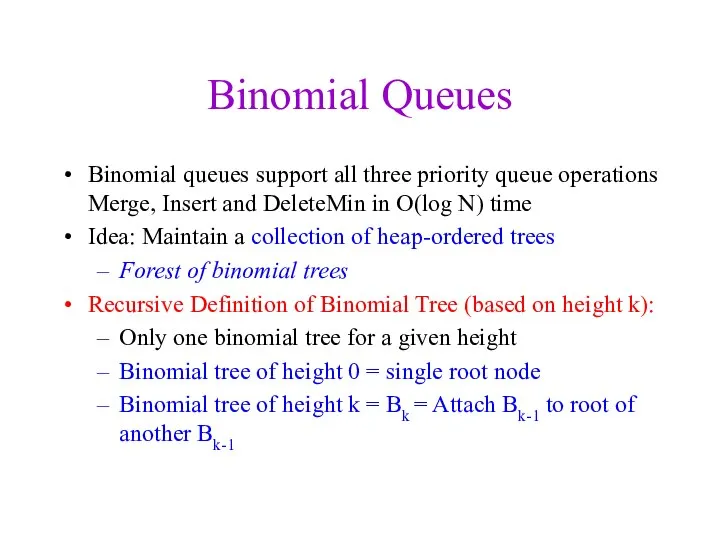 Binomial Queues Binomial queues support all three priority queue operations Merge,