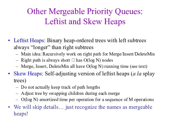 Other Mergeable Priority Queues: Leftist and Skew Heaps Leftist Heaps: Binary