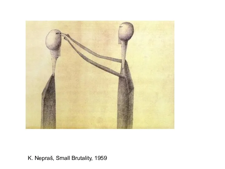 K. Nepraš, Small Brutality, 1959