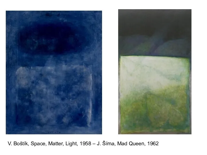 V. Boštík, Space, Matter, Light, 1958 – J. Šíma, Mad Queen, 1962