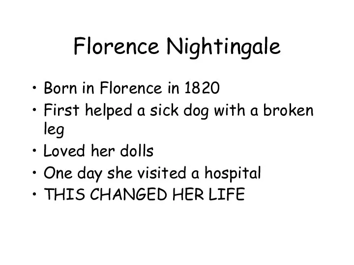 Florence Nightingale Born in Florence in 1820 First helped a sick