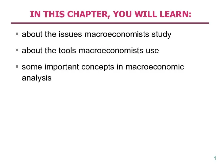 IN THIS CHAPTER, YOU WILL LEARN: about the issues macroeconomists study