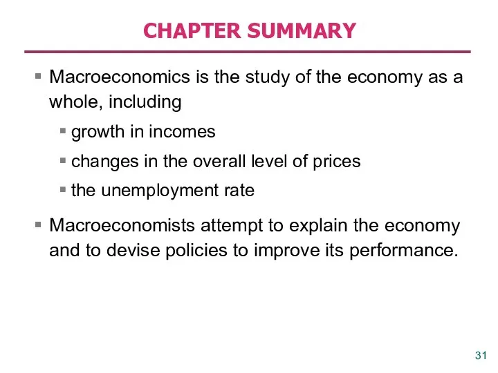 CHAPTER SUMMARY Macroeconomics is the study of the economy as a