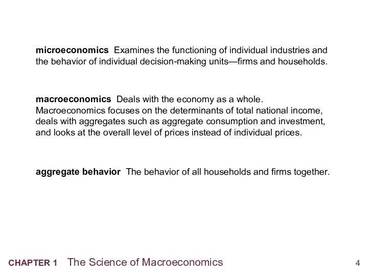 microeconomics Examines the functioning of individual industries and the behavior of