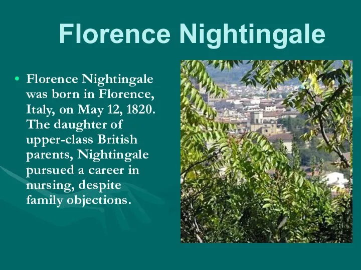 Florence Nightingale Florence Nightingale was born in Florence, Italy, on May
