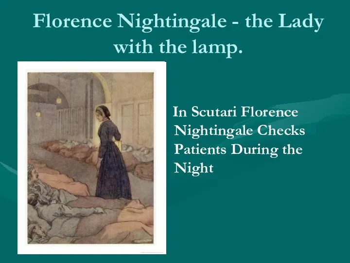 Florence Nightingale - the Lady with the lamp. In Scutari Florence