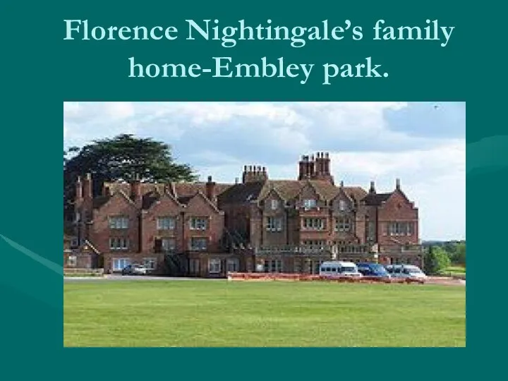 Florence Nightingale’s family home-Embley park.