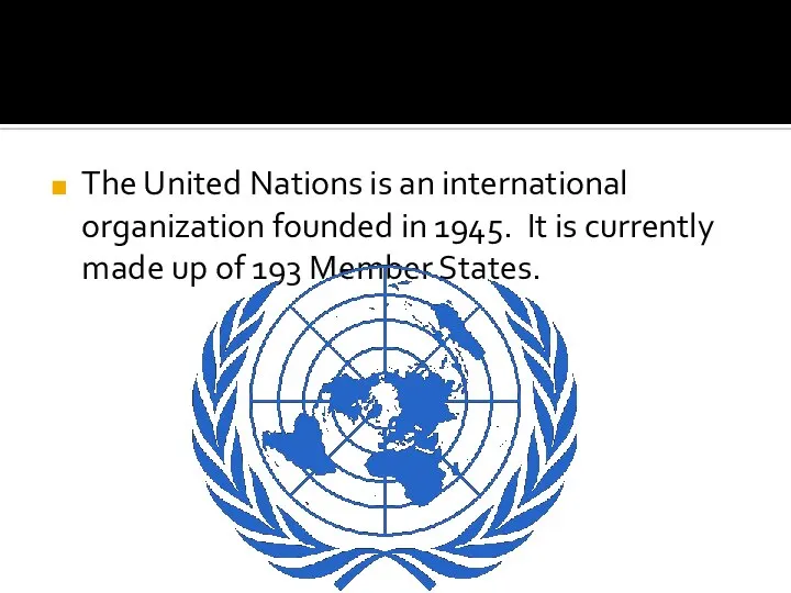 The United Nations is an international organization founded in 1945. It