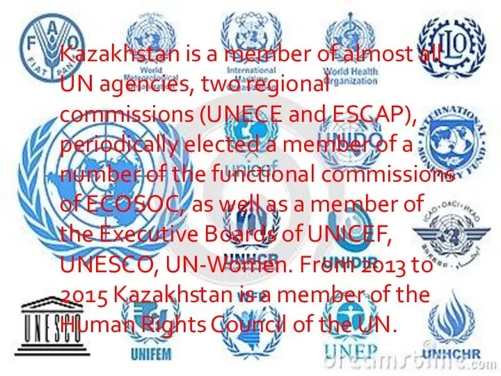 Kazakhstan is a member of almost all UN agencies, two regional