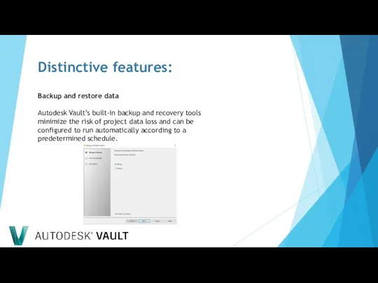 Distinctive features: Backup and restore data Autodesk Vault’s built-in backup and