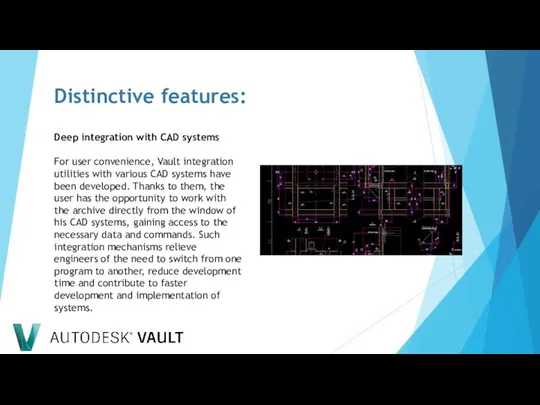 Distinctive features: Deep integration with CAD systems For user convenience, Vault