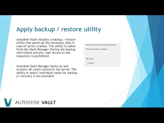 Apply backup / restore utility Autodesk Vault includes a backup /