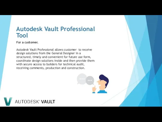 For a customer. Autodesk Vault Professional allows customer to receive design