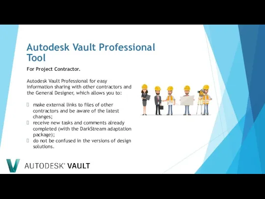 For Project Contractor. Autodesk Vault Professional for easy information sharing with